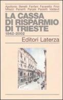 La Cassa di Risparmio di Trieste 1842-2002 edito da Laterza