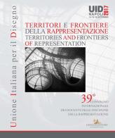 Territori e frontiere della rappresentazione-Territories and frontiers of representation. Atti del 39° Convegno internazionale dei docenti delle discipline della rap edito da Gangemi Editore