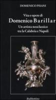 Vita e opere di Domenico Barillari. Un artista neoclassico tra la Calabria e Napoli di Domenico Pisani edito da Rubbettino