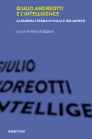 Giulio Andreotti e l'Intelligence. La guerra fredda in Italia e nel mondo edito da Rubbettino