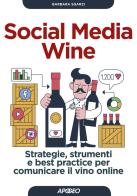 Social media wine. Strategie, strumenti e best practice per comunicare il vino online di Barbara Sgarzi edito da Apogeo