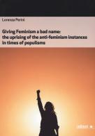 Giving feminism a bad name. The uprising of the anti-feminism instances in times of populisms di Lorenza Perini edito da Ledizioni