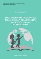 Educazione pre-geografica nella scuola dell'infanzia: significati, valori e opportunità di Andrea Guaran edito da Pàtron