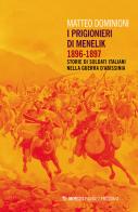 I prigionieri di Menelik 1896-1897. Storie di soldati italiani nella guerra d'Abissinia di Matteo Dominioni edito da Mimesis