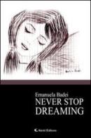 Never stop dreaming di Emanuela Badei edito da Aletti