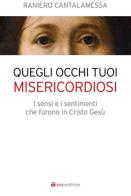 Quegli occhi tuoi misericordiosi. I sensi e i sentimenti che furono in Cristo Gesù di Raniero Cantalamessa edito da Tau