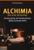 Alchimia (De arte alchymia). Evoluzione ed involuzione della grande arte di Giancarlo Signore edito da Edizioni LSWR