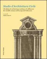 Studio d'architettura civile. Gli atlanti di architettura moderna e la diffusione dei modelli romani nell'Europa del Settecento edito da Quasar
