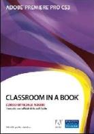 Adobe Premiere Pro CS3. Classroom in a book. Corso uffiaciale Adobe. Con CD-ROM edito da Pearson