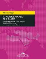 Il musulmano errante. Storia degli alauiti e dei misteri del Medio Oriente di Alberto Negri edito da Rosenberg & Sellier