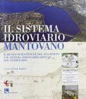 Il sistema idroviario mantovano. Il ruolo di Mantova e del suo porto e il sistema idroviario diffuso del territorio edito da Diabasis