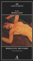 Modigliani, mio padre di Jeanne Modigliani edito da Abscondita