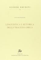 Linguistica e retorica della tragedia greca di Luigi Battezzato edito da Storia e Letteratura