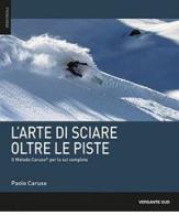 L' arte di sciare oltre le piste. Il metodo Caruso per lo sci completo di Paolo Caruso edito da Versante Sud