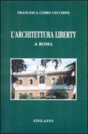 L' architettura liberty a Roma di Francesca Coiro Cecchini edito da Edilazio