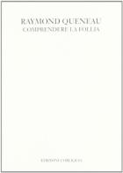 Comprendere la follia di Raymond Queneau edito da L'Obliquo