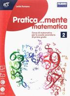 Pratica...mente matematica. Per la Scuola media. Con espansione online vol.2 di Leida Romano edito da Fabbri
