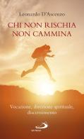 Chi non rischia non cammina. Vocazione, direzione spirituale, discernimento di Leonardo D'Ascenzo edito da San Paolo Edizioni