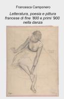 Letteratura, poesia e pittura francese di fine '800 e primi '900 nella danza di Francesca Camponero edito da ilmiolibro self publishing