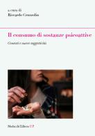 Il consumo di sostanze psicoattive. Contesti e nuove soggettività edito da Morlacchi