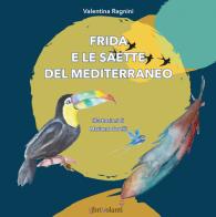 Frida e le saette del Mediterraneo di Valentina Ragnini edito da LibriVolanti