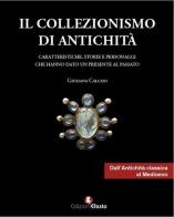 Il collezionismo di antichità vol.1 di Giuliana Calcani edito da Edizioni Efesto