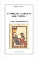 I templari cavalieri del tempio. Storie, tradizione e misteri di Renato Nenci edito da Thesan & Turan