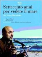 Settecento anni per vedere il mare. Con DVD di Maurizio Garuti, Eugenio Melloni edito da Maglio Editore