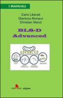 BLS-D Advanced di Carlo Liberati, Gianluca Monaco, Christian Manzi edito da Irideventi