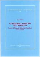 Governare la diocesi nei conflitti. Lettere di Gregorio Barbarigo ai familiari (1671-1676) di Catia Magni edito da Ist. Storia Ecclesiast. Padova