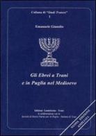 Gli ebrei a Trani e in Puglia nel Medioevo di Emanuele Gianolio edito da Landriscina Editrice