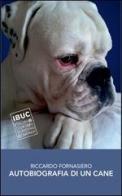 Autobiografia di un cane di Riccardo Fornasiero edito da IBUC