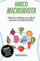 Amico microbiota. Alimenti e scelte per uno stile di vita sano e un intestino felice di John Salutelli edito da StreetLib