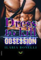 Dress To Kill. Obsession di Ilaria Bonelli edito da PubMe