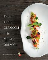 Erbe fiori germogli & micro-ortaggi di Stefano Masanti, Stefano Ciabarri edito da Bibliotheca Culinaria