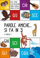 Parole amiche... Si fa in 3. Livello 1 di Paola Artoni, Elena Bacchiavini, Sandra Chinaglia edito da La Fotolito