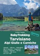 BabyTrekking Tarvisiano. Alpi Giulie e Carniche. Trekking per famiglie. Valcanale, Valbruna, Malborghetto Alpe di Ugovizza, Camporosso Fusine in Valromana, Tarvisio di Corinna Candian edito da ViviDolomiti