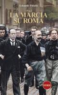 1922. La marcia su Roma di Edoardo Pittalis edito da Storie