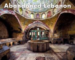 Abandoned Lebanon. Ediz. illustrata di James Kerwin edito da Jonglez