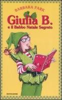 Giulia B. e il Babbo Natale segreto di Barbara Park edito da Mondadori
