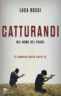 Catturandi. Nel nome del padre di Luca Rossi edito da Mondadori