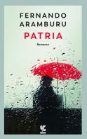 Patria. Nuova ediz. di Fernando Aramburu edito da Guanda