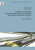 Un modello matematico per l'ottimizzazione degli investimenti nei trasporti ferroviari e stradali di Rocco Girlanda, Dario Lo Bosco edito da Aracne