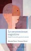 Le neuroscienze cognitive. Come il cervello genera la mente di Manuela Piazza, Francesco Pavani edito da Carocci