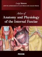 Atlas of anatomy and physiology of the internal fasciae di Luigi Stecco, Carla Stecco, Antonio Stecco edito da Piccin-Nuova Libraria