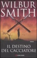 Il destino del cacciatore di Wilbur Smith edito da Longanesi