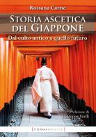 Storia ascetica del Giappone. Dal culto antico a quello futuro di Rossana Carne edito da Formamentis