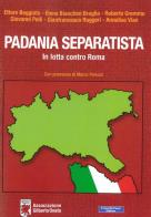 Padania separatista. In lotta contro Roma di Ettore Beggiato, Elena Bianchini Braglia, Roberto Gremmo edito da Tramedoro