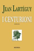 I centurioni di Jean Lartéguy edito da Ugo Mursia Editore
