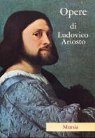 Opere di Ludovico Ariosto edito da Ugo Mursia Editore